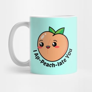 I Ap-Peach-Iate You - Peach Pun Mug